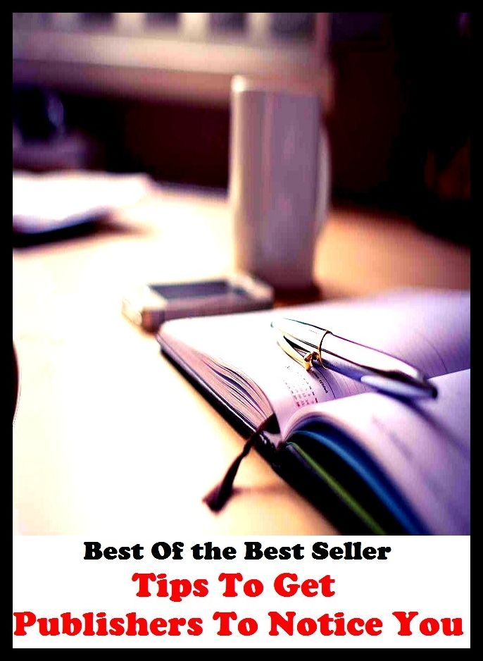 Best of the best sellers Tips To Get Publishers To Notice You ( branding, stigmatize, taint, disgrace, mark, assembly, gathering, marshalling, rally, survey, marketing, advertising, promotion, selling )