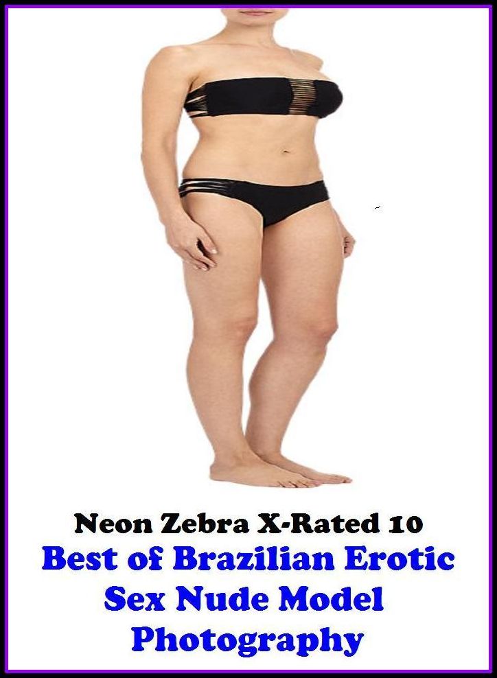 Domination: Neon Zebra X-Rated 10! Best of"Brazilian Erotic Sex Nude Model Photography! " ( Erotic Photography, Erotic Stories, Nude Photos, Naked , Adult Nudes, Breast, Domination, Bare Ass, Lesbian, She-male, XXX )
