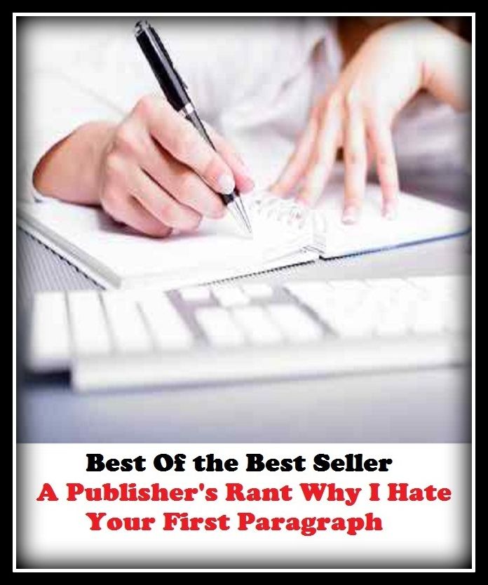 Best of the best sellers A Publisher S Rant Why I Hate Your First Para ( publisher, author, writer, novelist, biographer, dramatist, creator, instigator, maker, inventor, publish )