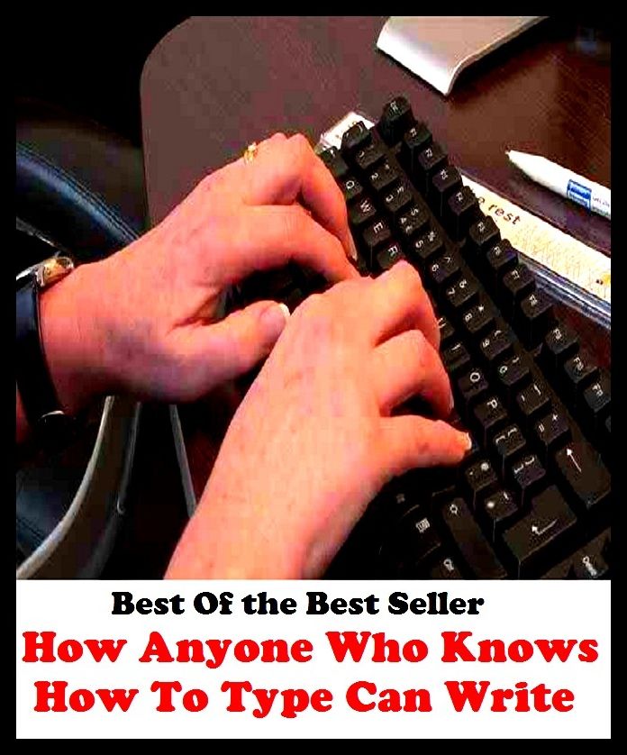 Best of the best sellers How Anyone Who Knows How To Type Can Write An A ( publisher, author, writer, novelist, biographer, dramatist, creator, instigator, maker, inventor, publish )