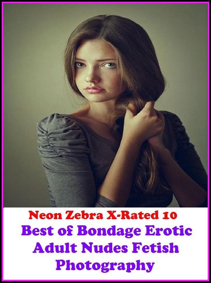Domination: Neon Zebra X-Rated 10! Best of"Bondage Erotic Adult Nudes Fetish Photography" ( Erotic Photography, Erotic Stories, Nude Photos, Naked , Adult Nudes, Breast, Domination, Bare Ass, Lesbian, She-male, XXX )