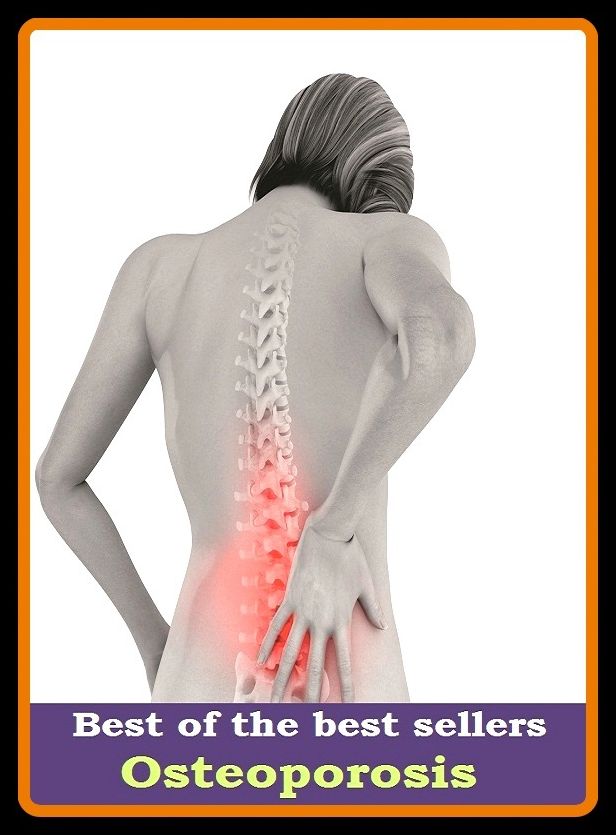 Best of the best sellers Osteoporosis ( Brittle bones, Brittle bone disease, see there, )
