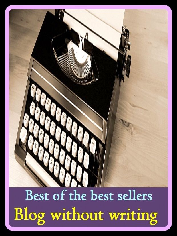 Best of the Best Sellers	Blog without writing ( Blog, without, except, but, outside, outside of, failing, writing, composing, writ, scrawl, entry )