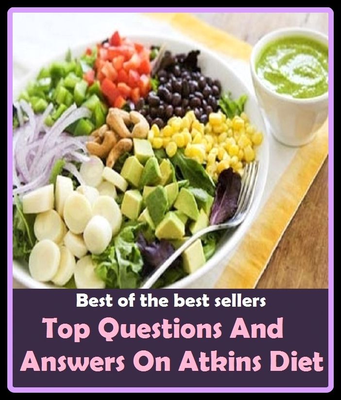 Best of the Best Sellers Top Questions And Answers On Atkins Diet ( selection of food, food, foodstuffs, grub, nosh, be on a diet, eat sparingly, lose weight, watch one's weight, reduce, slenderize, crash-diet )