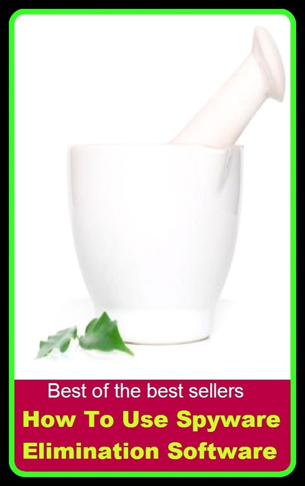Best of the Best Sellers How To Use Spyware Elimination Software (abolishment, withdrawal, abscission, voidance, annihilation, uprooting, assassination, transudation, bumping-off, thuggery)