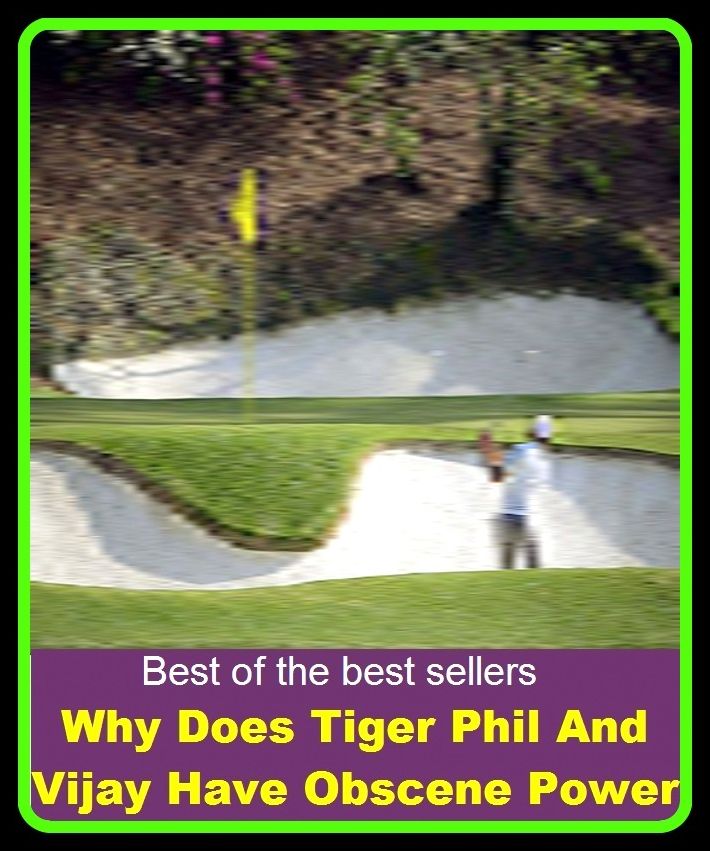 Best of the best sellers Why Does Tiger Phil And Vijay Have Obscene Power (eighteen holes, medal play, nine holes, athletics, fun, game, pastime, action, amusement, ball, disport)