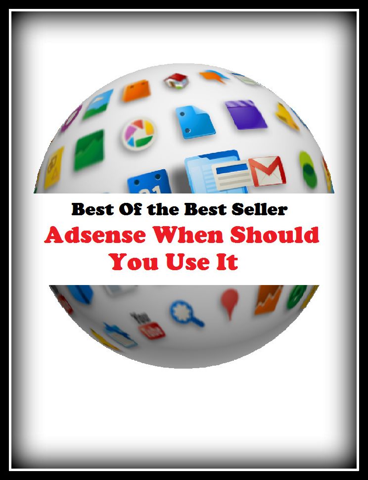 Best of the best sellers Adsense When Should You Use It ( online marketing, computer, hardware, blog, frequency, laptop, web, net, mobile, broadband, wifi, internet, bluetooth, wireless, e mail, download, up load, personal area network )