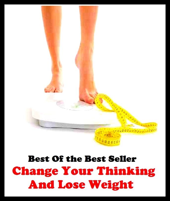 Best of the best sellers Change Your Thinking And Lose Weight ( exercise, meditation, acupuncture, disease, digestive system, formula, medicine, remedy, fix, treatment, action, conduct, behavior, handling, gastrin, fitness, vitamins )