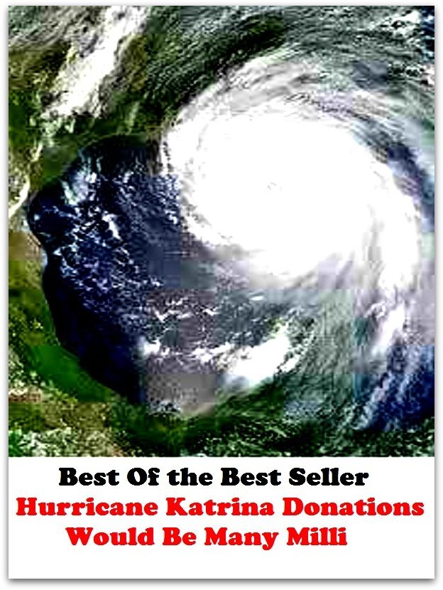 Best of the best sellers Hurricane Katrina Donations Could Be Many Milli ( essay, paper, thesis, dissertation, composition, article, treatise, theory, idea, hypothesis )