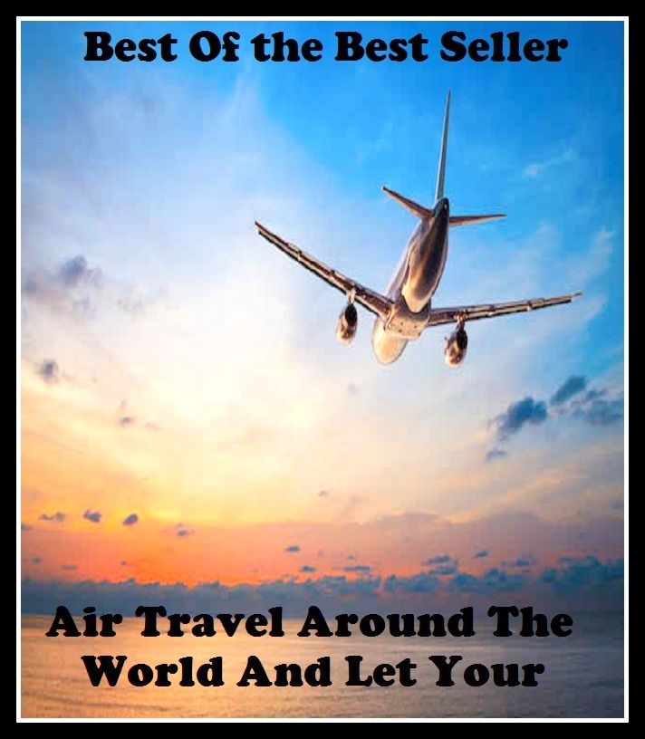 Best of the Best Sellers Air Travel Around The World And Let Your (journey, outing, tour, trek, excursion, ramble, roam, pass, circulate, move)