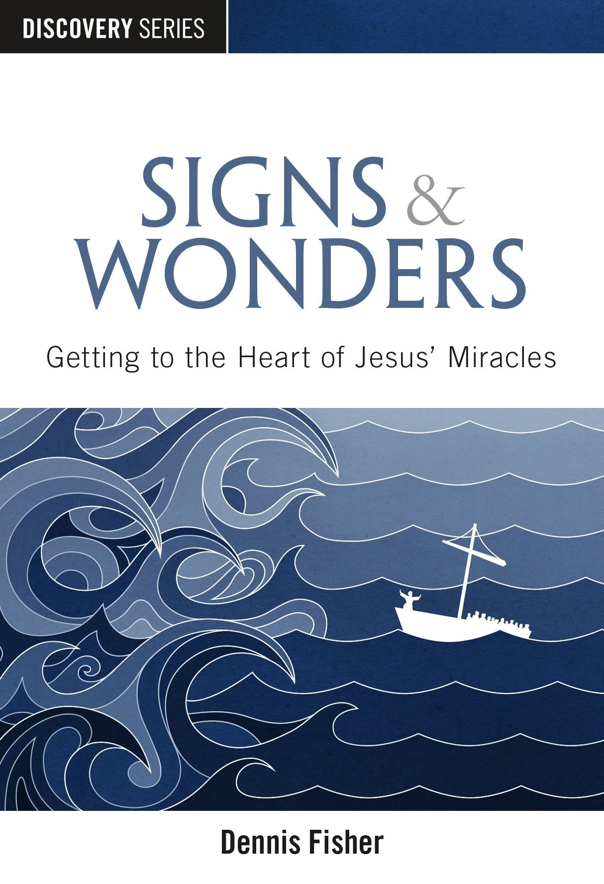 Signs & Wonders - Getting to the Heart of Jesus' Miracles