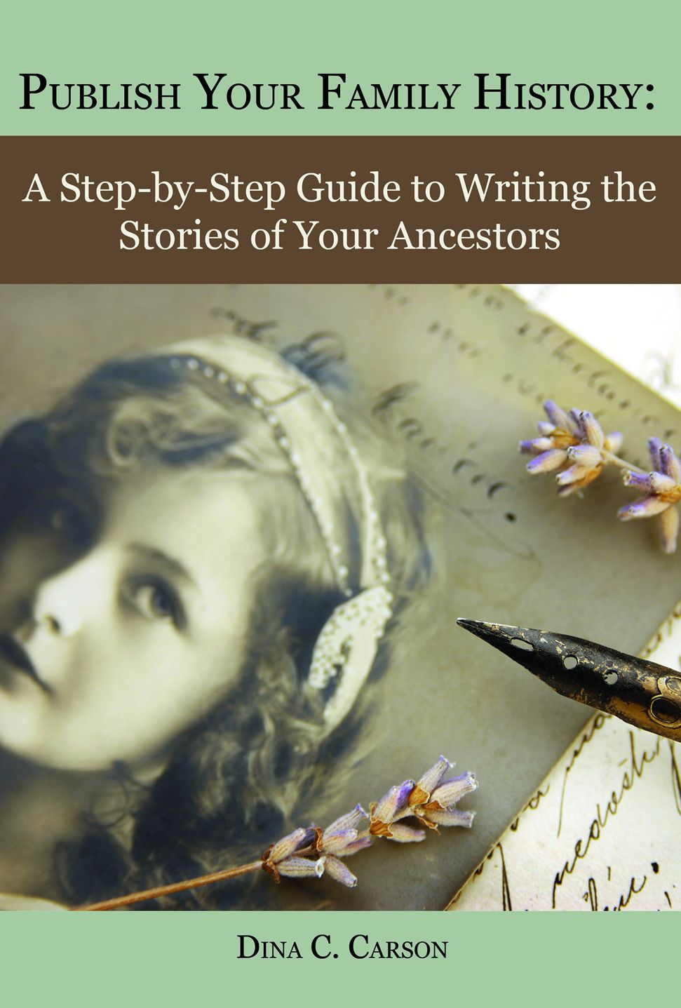 Publish Your Family History: A Step­by­Step Guide to Writing the Stories of Your Ancestors