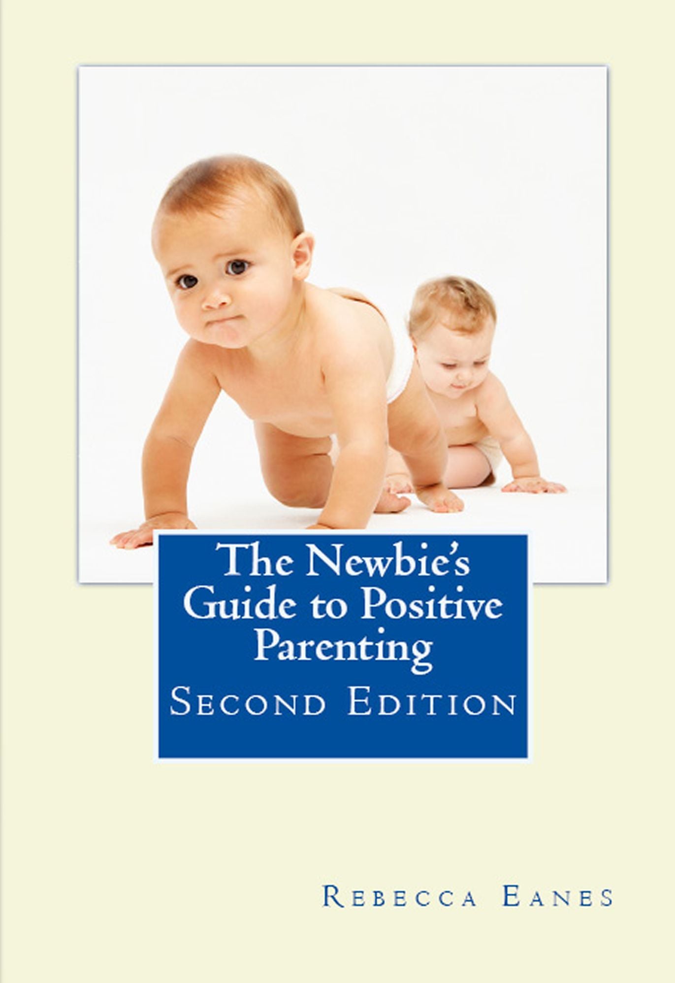 The Newbie's Guide to Positive Parenting Second Edition