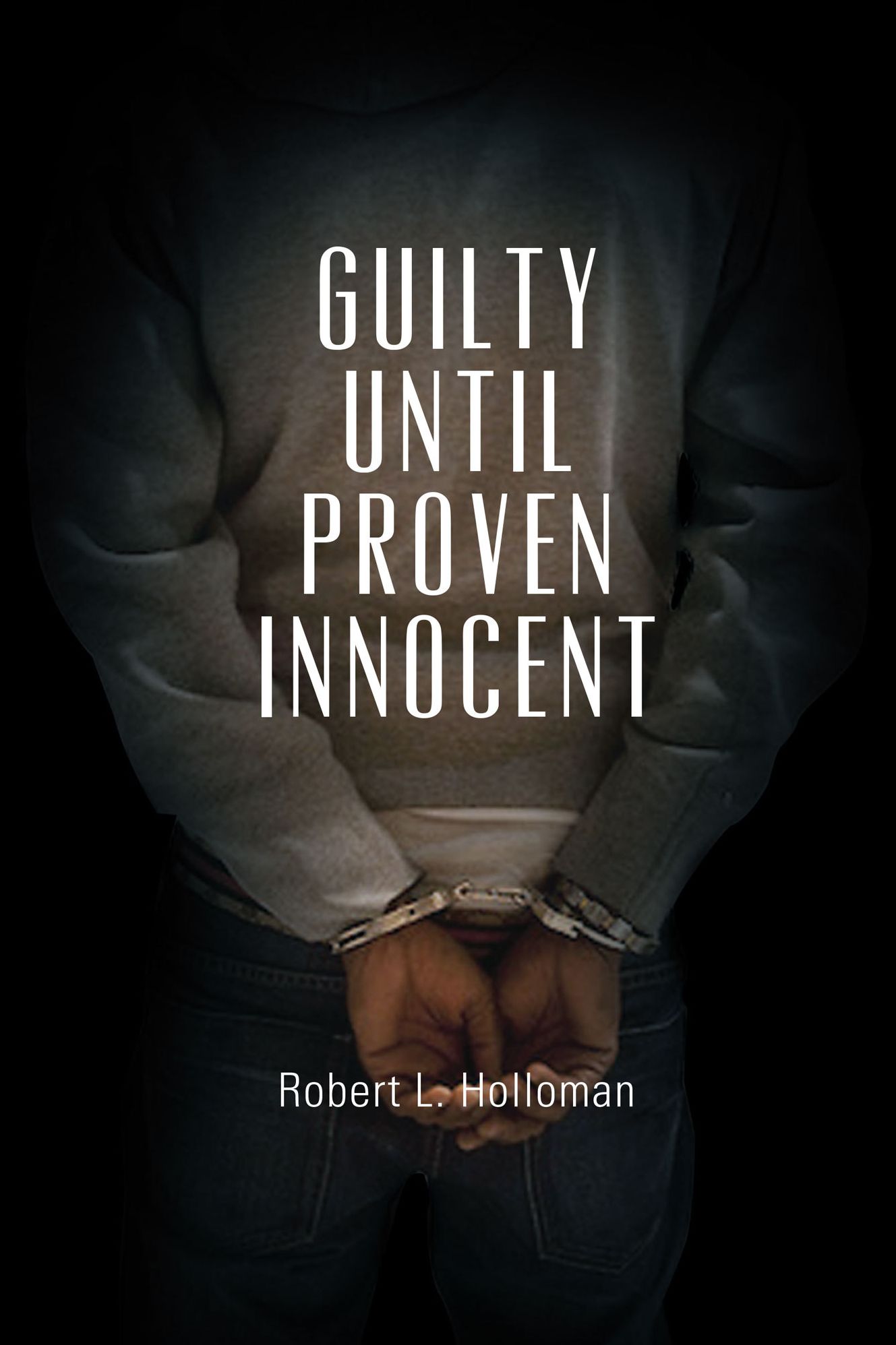 Guilty Until Proven Innocent