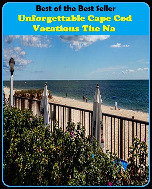 Best of the Best Sellers Unforgettable Cape Cod Vacations The Na (layoff, break, holiday, rest, leave, fiesta, respite, intermission, recess, spell)