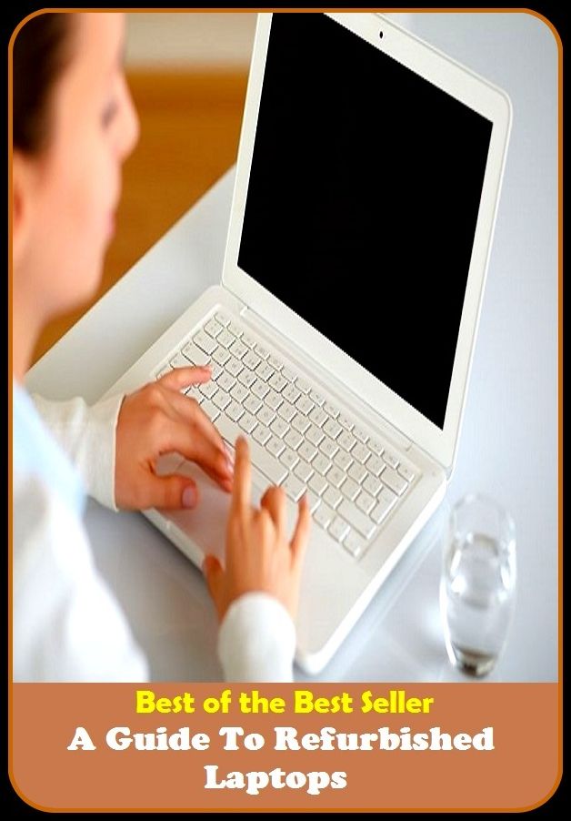 Best of the Best Sellers A Guide To Refurbished Laptops ( Train, teach, coach, educate, instruct, guide, prepare, tutor, school, inform )