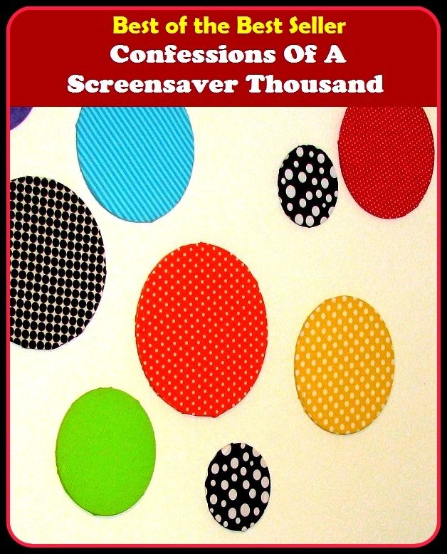 Best of the Best Sellers Confessions Of A Screensaver Thousand (admission, assertion, declaration, story, statement, sequel, telling, relation, avowal, song)