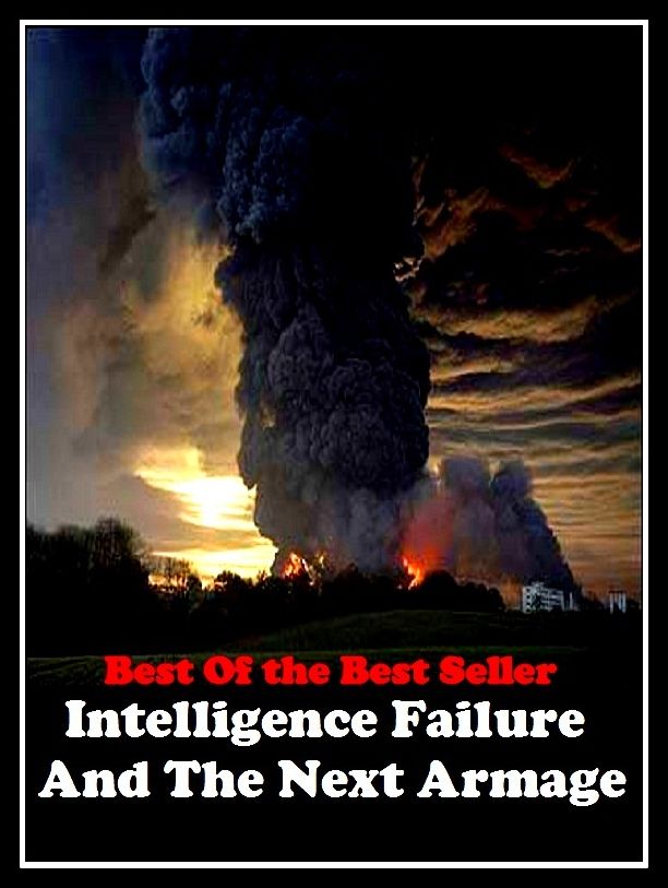 Best of the best sellers Intelligence Failure And The Next Armage ( essay, paper, thesis, dissertation, composition, article, treatise, theory, idea, hypothesis )
