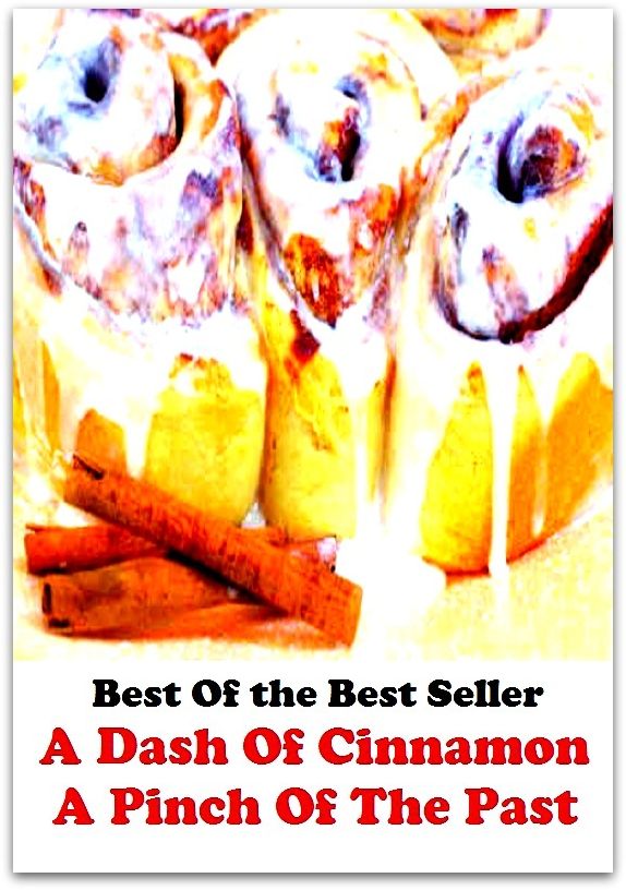 Best of the best sellers A Dash Of Cinnamon A Pinch Of The Past ( essay, paper, thesis, dissertation, composition, article, treatise, theory, idea, hypothesis )