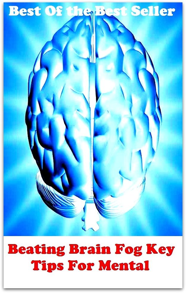 Best of the best sellers Beating Brain Fog Key Tips For Menta ( essay, paper, thesis, dissertation, composition, article, treatise, theory, idea, hypothesis )