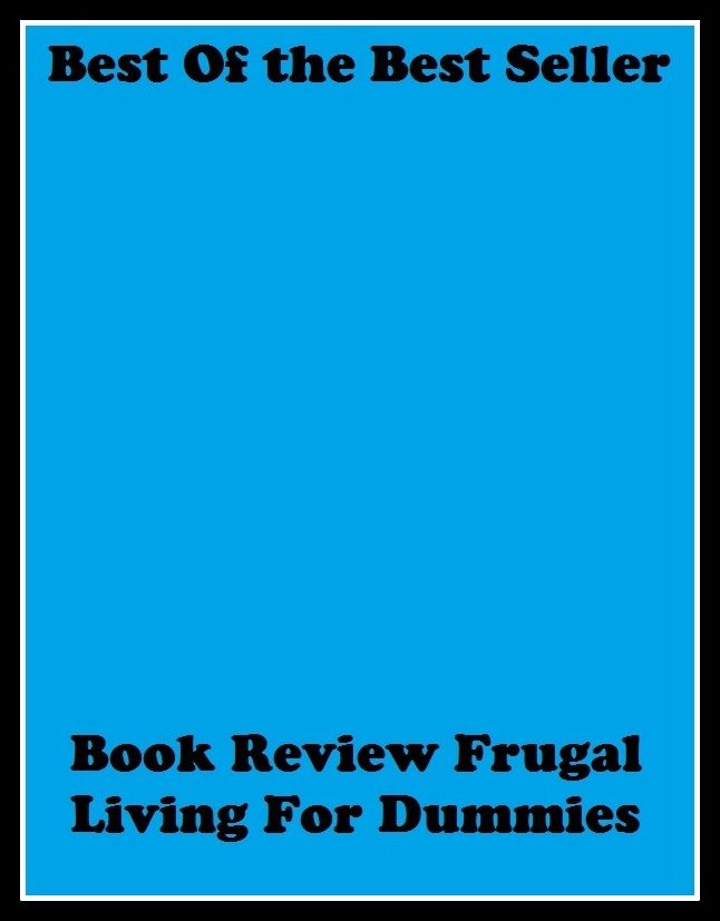 Best of the best sellers Book Review Frugal Living For Dummies ( review, analysis, audit, check, inspection, report, revision, scrutiny, survey, checkup, drill, file, reassessment, reflection )