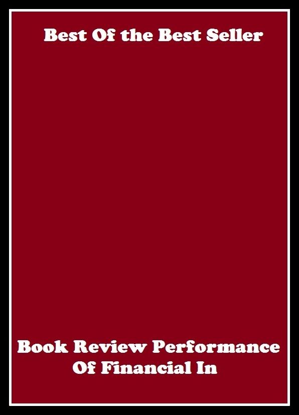 Best of the best sellers Book Review Performance Of Financial In ( review, analysis, audit, check, inspection, report, revision, scrutiny, survey, checkup, drill, file, reassessment, reflection )