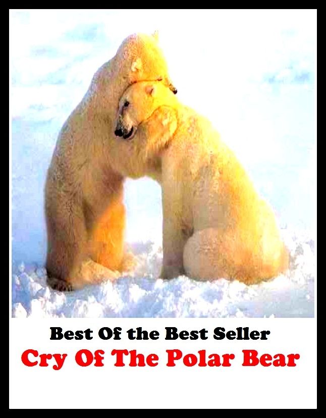 Best of the best sellers Cry Of The Polar Bear ( publisher, author, writer, novelist, biographer, dramatist, creator, instigator, maker, inventor, publish )