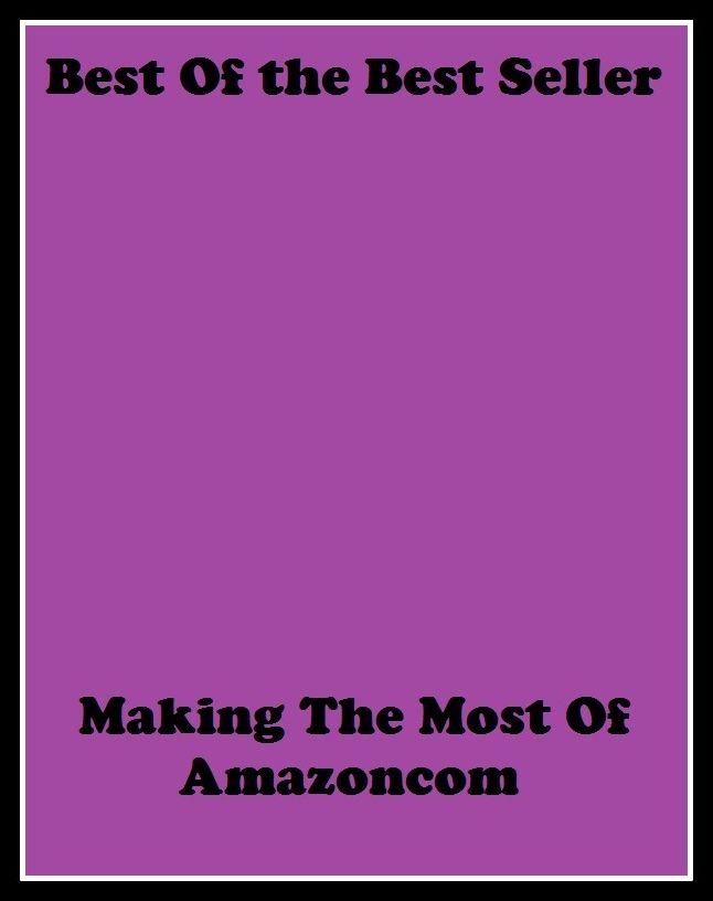 Best of the best sellers Making The Most Of Amazoncom ( publisher, author, writer, novelist, biographer, dramatist, creator, instigator, maker, inventor, publish )