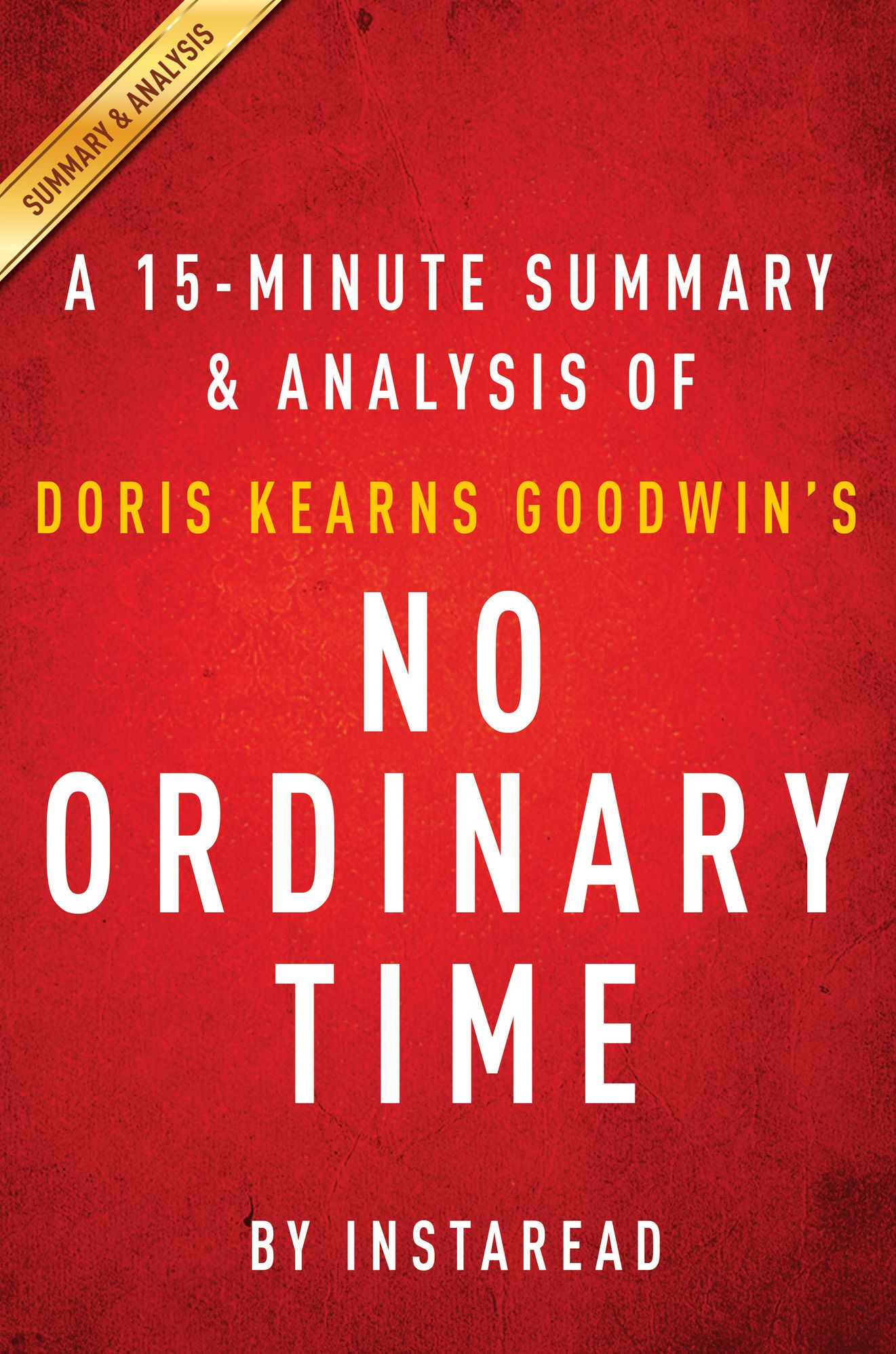 No Ordinary Time by Doris Kearns Goodwin - A 15-minute Summary & Analysis