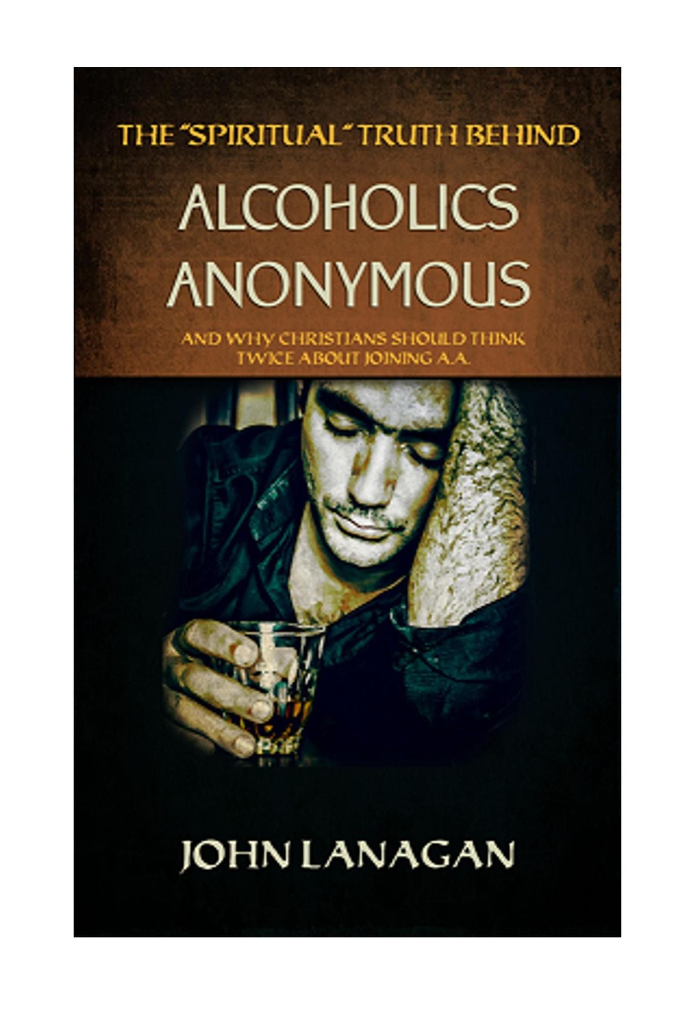The "Spiritual" Truth Behind Alcoholics Anonymous