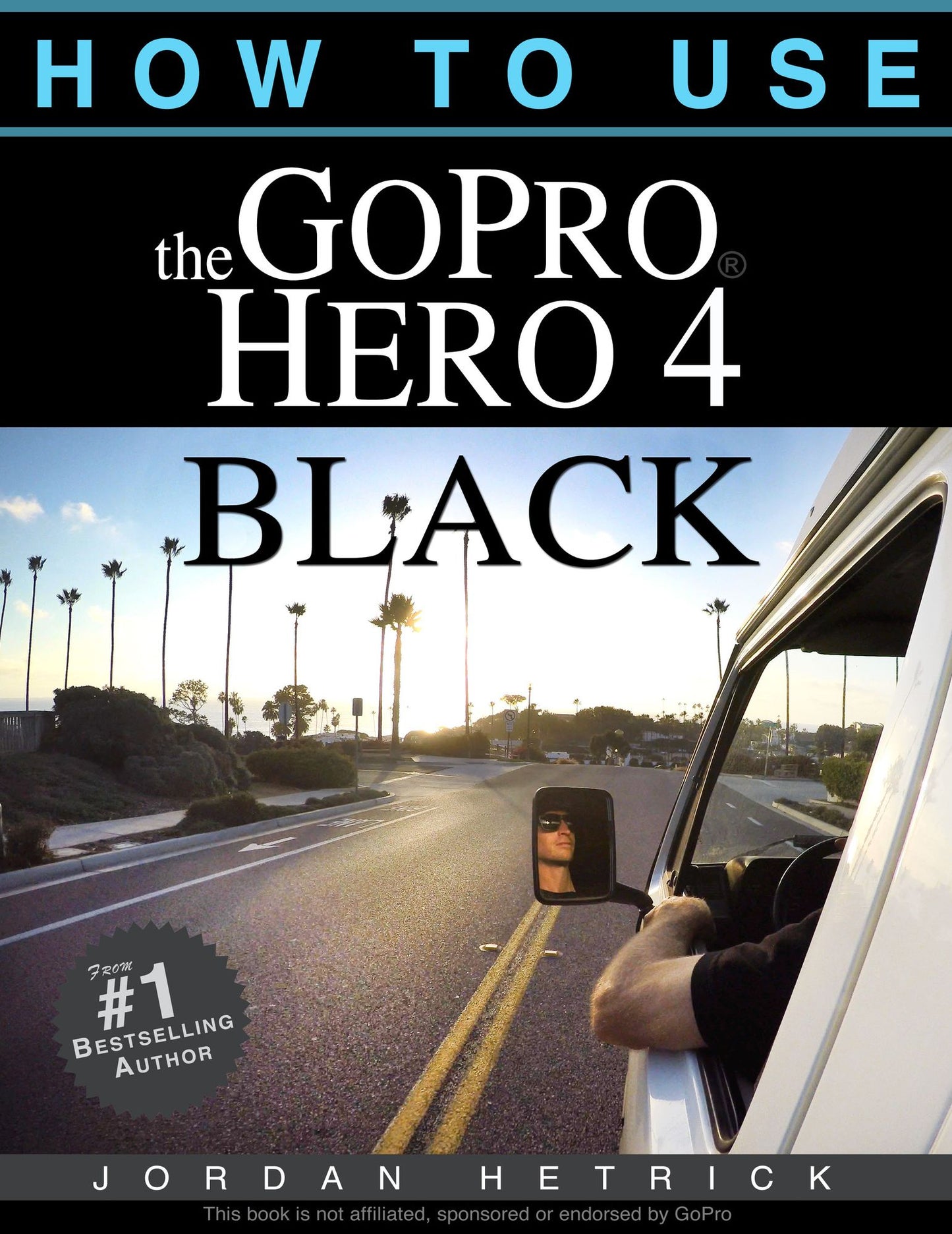 GoPro HERO 4 BLACK: How To Use The GoPro HERO 4 BLACK