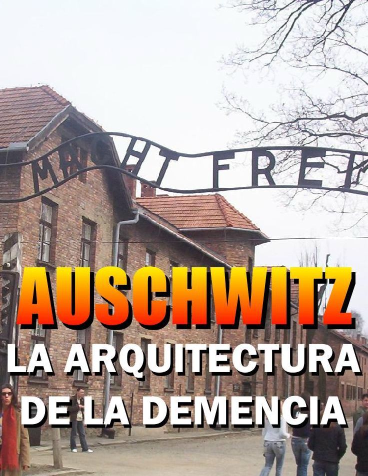 Auschwitz, la arquitectura de la demencia