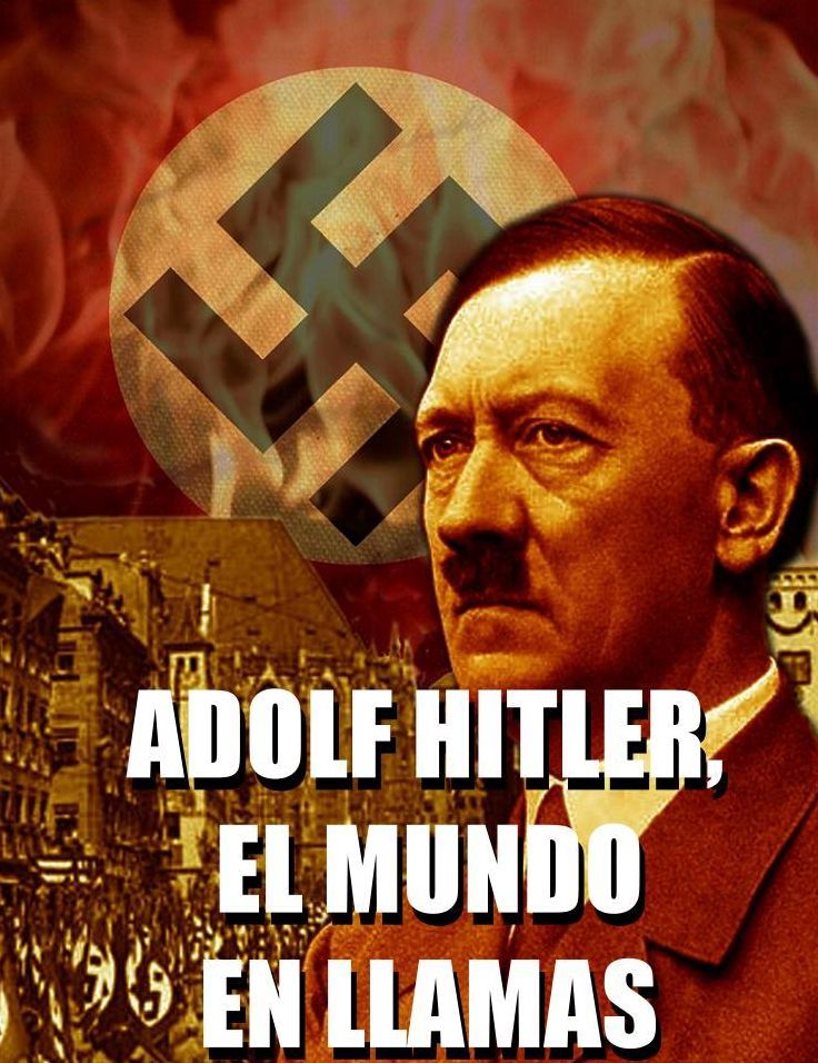 Adolf Hitler, el mundo en llamas