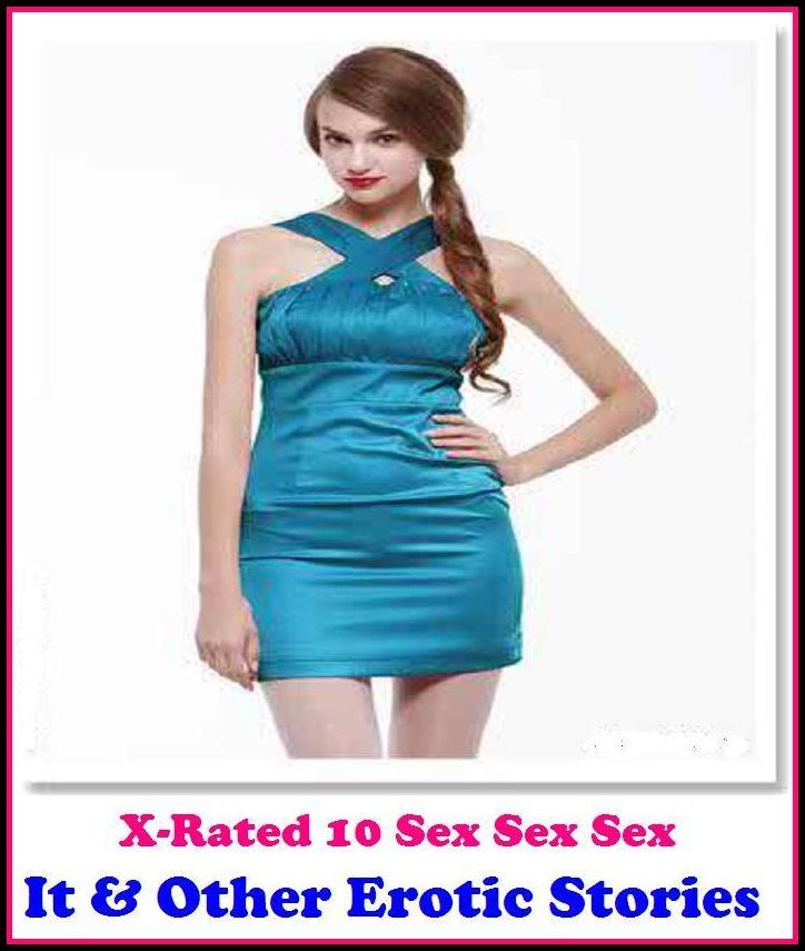Photography Erotic:X-Rated 10 Sex Sex Sex It! & Other Erotic Stories ( Erotic Photography, Erotic Stories, Nude Photos, Naked , Adult Nudes, Breast, Domination, Bare Ass, Lesbian, She-male )