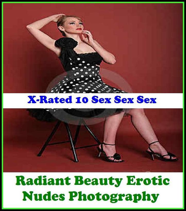 Nude: X-Rated 10 Sex Sex Sex Radiant Beauty Erotic Nudes Photography ( Gay, Fetish, Bondage, Sex, Erotic, Erotica, Hentai, Oral, Submisive, Confession, Erotica Photo, Adults Only, Blow Job, Three-sum , XXX )