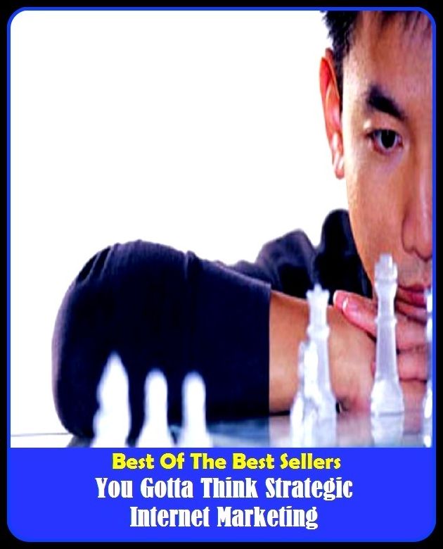 Best of the Best Sellers You Gotta Think Strategic Internet Marketing (you found me, you get me, you get more with a kind word and a gun than you do with a kind word alone, you get what you pay for, you go, girl, you guys, you had to be there)
