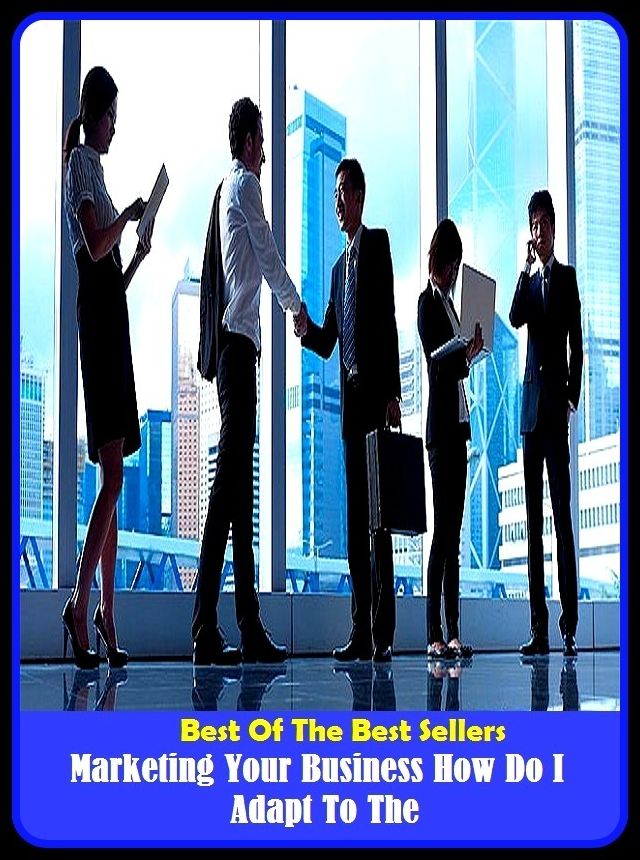 Best of the Best Sellers Marketing Your Business How Do I Adapt To The (marketing mix, marketing of health services, marketing plan, marketing research, marketing strategy, magnetization, Marketa, marketeer, market less, market live)
