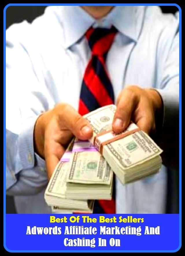 Best of the Best Sellers Adwords Affiliate Marketing And Cashing In On (adverser, advt., award, adware, madwoman, adipose, adage, adage, adage autonomous region, heady)