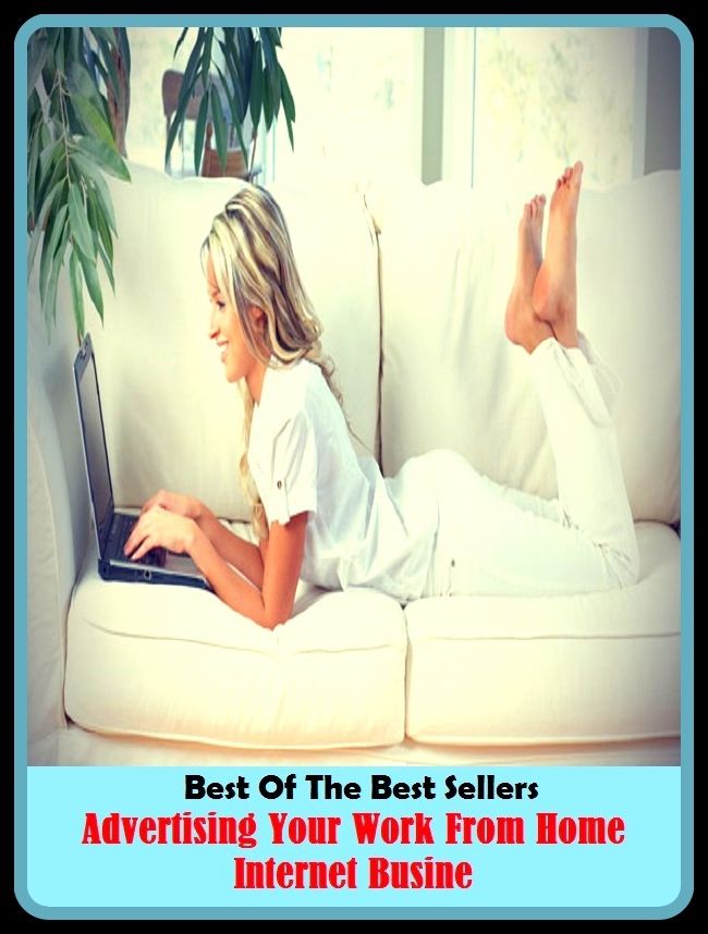Best of the Best Sellers Advertising Your Work From Home Internet Busine (advertising column, advertising department, advertising division, advertising in video games, advertising mail, advertize, advertizement, advertizer, advertizing, advertorial)