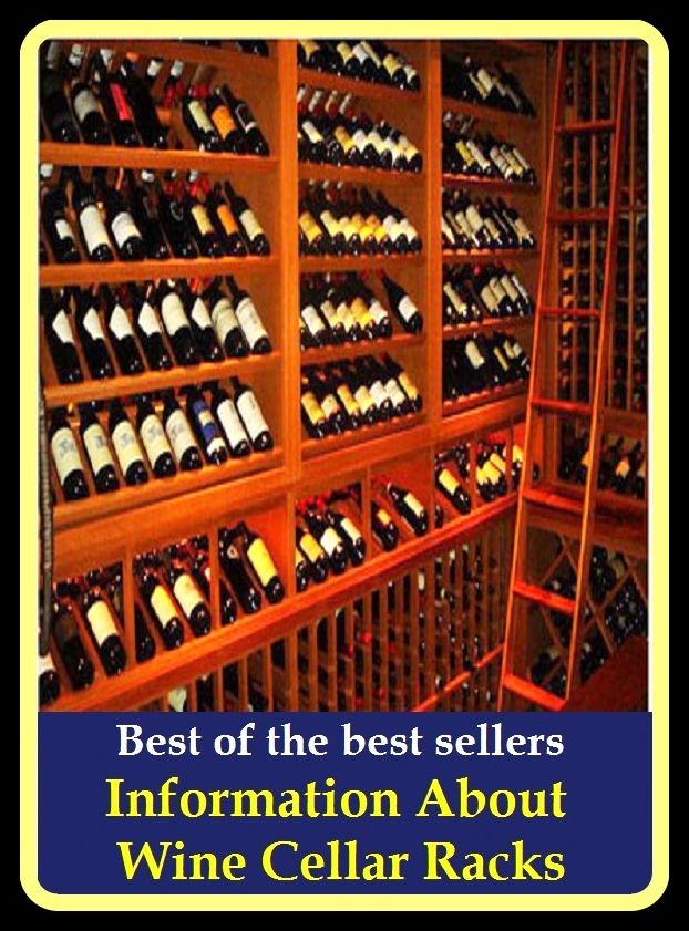 Best of The Best Sellers	Information About Wine Cellar Racks (basement, vault, underground room, lower ground floor, downstairs, cantina, crypt, undercroft, root cellar, wine cellar)