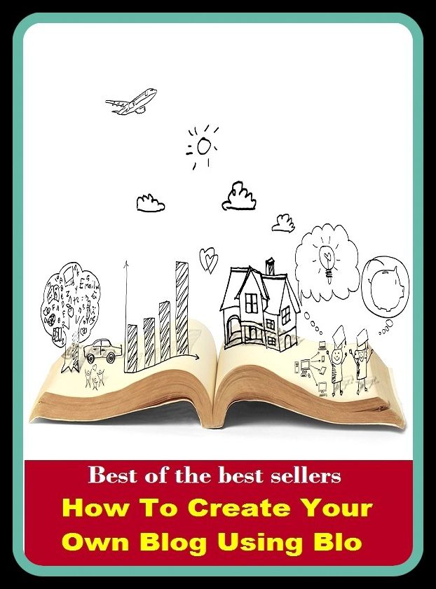 Best of the Best Sellers How To Create Your Own Blog Using Blo ( produce, generate, bring into being, make, fabricate, fashion, build, construct, design, devise, originate, frame, develop, shape, form, forge )
