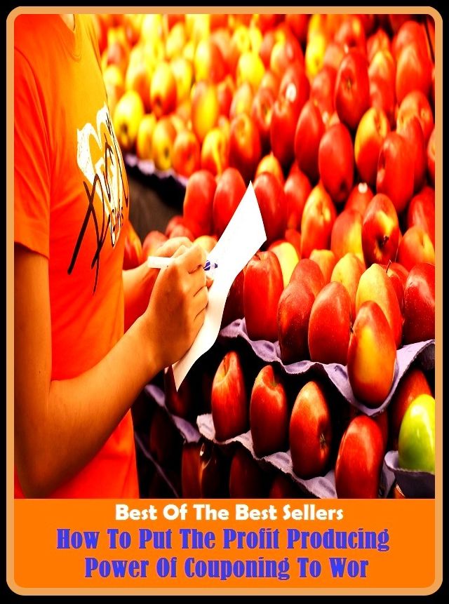 Best of the Best Sellers How To Put The Profit Producing Power Of Couponing To Wor ( product, account, yield, aggregate, work, article, ware, article of merchandise, vendible, box score, turnout, by-product, the whole story)