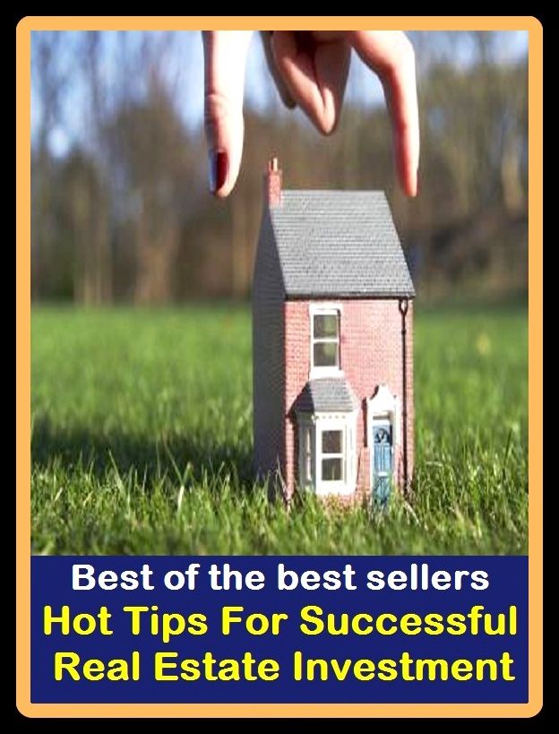 Best of The Best Sellers	Hot Tips For Successful Real Estate Investment (accomplishment, achievement, advance, benefit, boom, fame, gain, happiness, profit, progress)