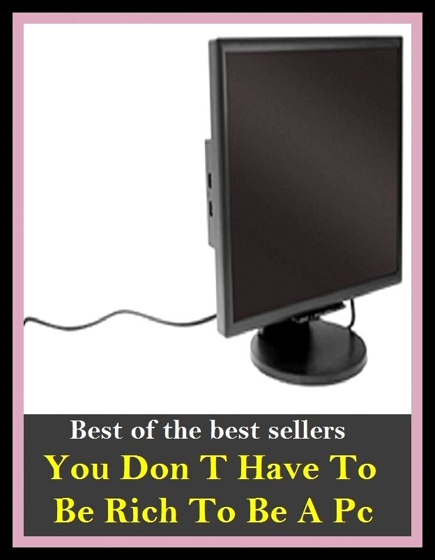 Best of The Best Sellers	You Don T Have To Be Rich To Be A Pc (affluent, easy, fat, prosperous, wealthy, well-heeled, well-off, well-to-do, flush, independent)
