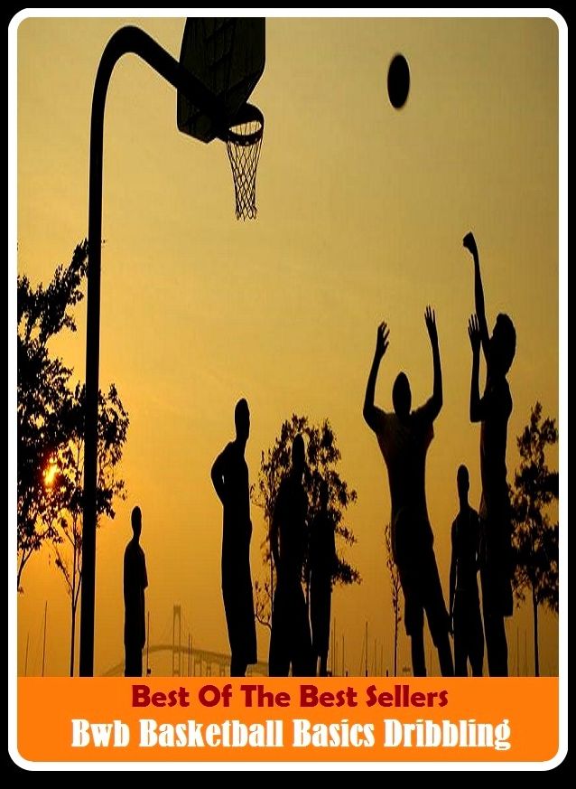 Best of the Best Sellers Basketball Basics Dribbling ( basketball, outdoor sports, sports, recreation, team sports, basket willow, basketball backboard, basketball equipment, basketball game )