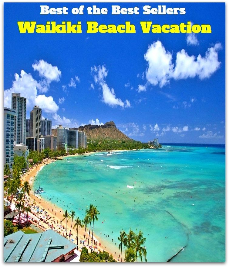 Best of the best sellers Waikiki Beach Vacation ( travel, driving, excursion, flying, movement, navigation, ride, sailing, sightseeing, tour, trip, journey, amusement, enjoyment, fun, hobby, pleasure, relaxation, refreshment )
