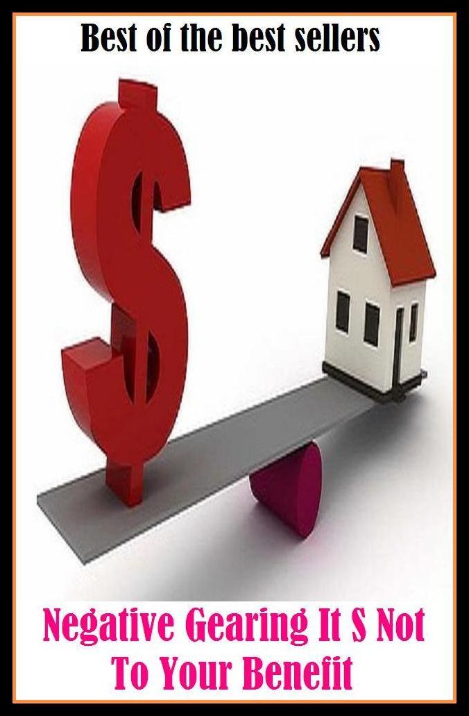 Best of the Best Sellers Negative Gearing It S Not To Your Benefit ( good, sake, welfare, well-being, advantage, comfort, ease, convenience, help, aid, assistance, service, profit )