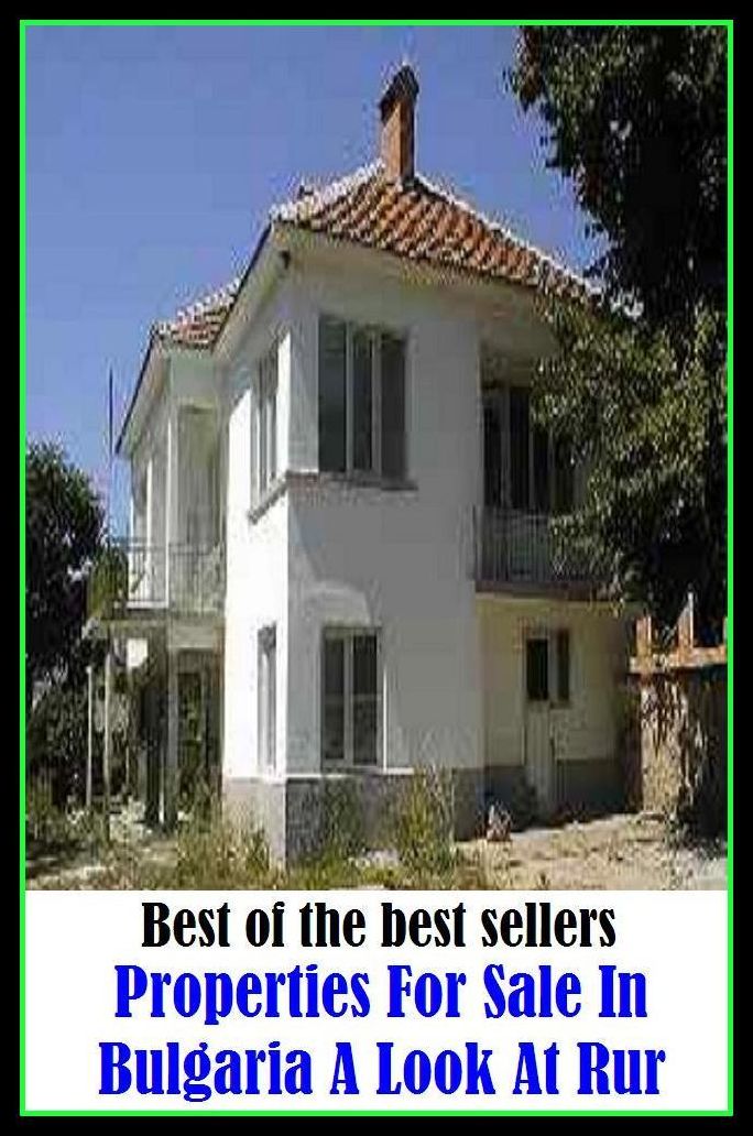 Best of the Best Sellers Properties For Sale In Bulgaria A Look At Rur ( selling, vending, dealing, trading, deal, transaction, markdown, discount, blowout, clearance (sale), fire sale, liquidation (sale), closeout )