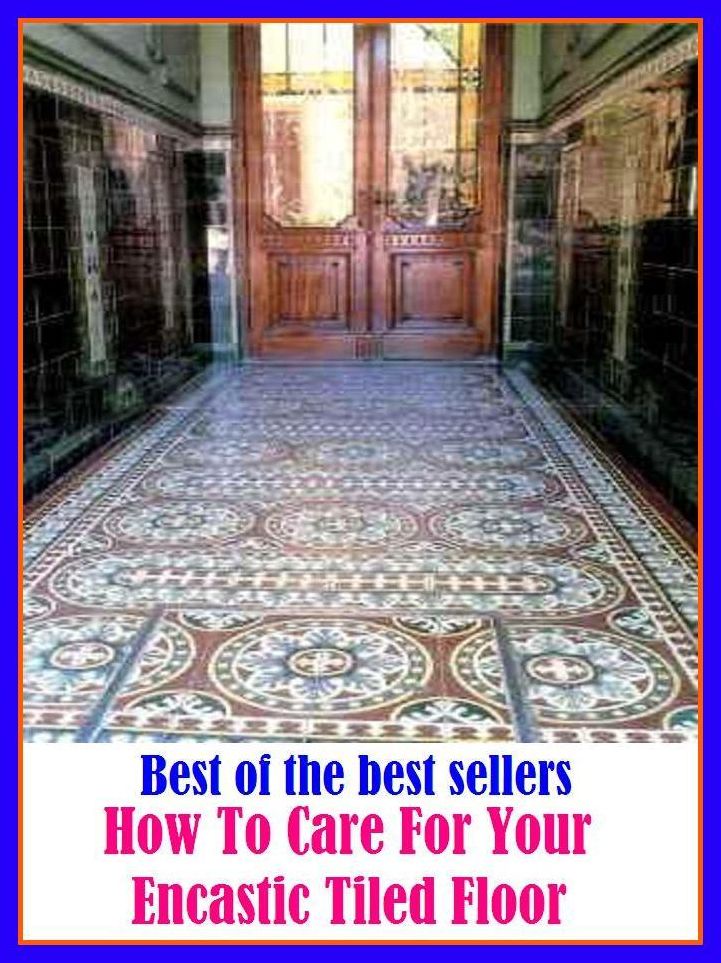Best of the Best Sellers How To Care For Your Encastic Tiled Floor ( TLC, zeal, accordance, woe, acquittal, weight, adherence, watchfulness, adverse circumstances, watch and ward, advertence )