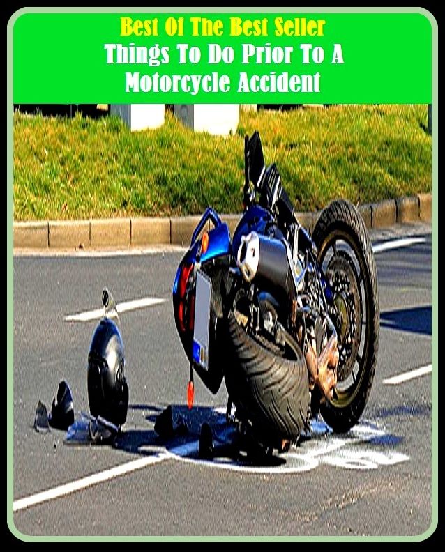 Best of the Best Sellers Things To Do Prior To A Motorcycle Accident ( Accident , accessary, wreck, accidental, tragedy, addition, superaddition, adventure, staggering blow, appurtenance, smash)